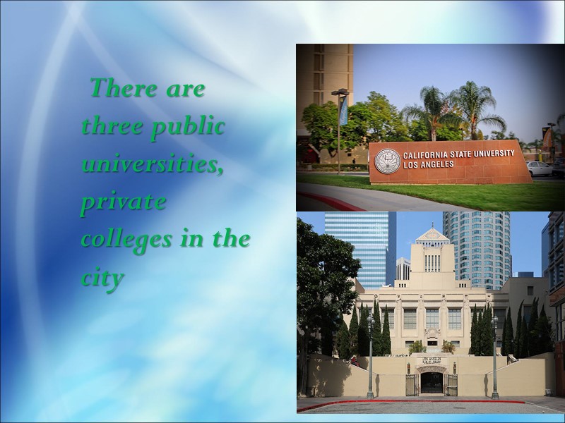 There are three public universities, private colleges in the city
